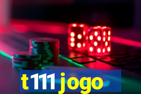 t111 jogo